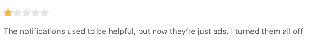 Appbot 1-star app review: The notifications used to be helpful, but now they are just ads. I have turned them all off