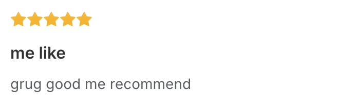 Five-star grug review titled “me like” reading “grug good me recommend”