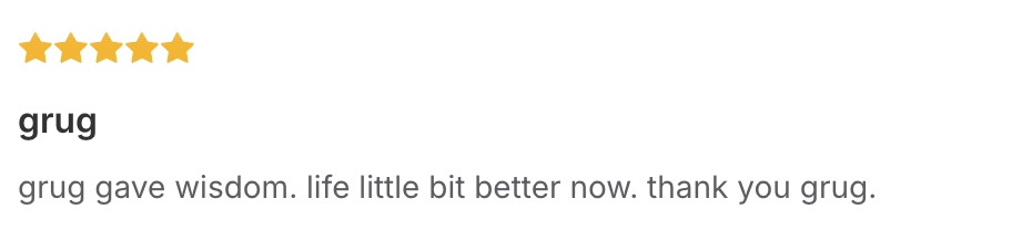 Five-star grug review titled “grug” reading “grug gave wisdom. life little bit better now. thank you grug.”